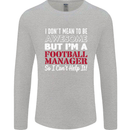 I Don't Mean to Be Football Manager Footy Mens Long Sleeve T-Shirt Sports Grey