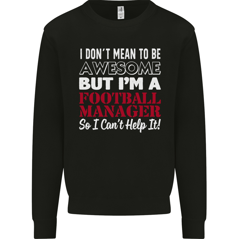 I Don't Mean to Be Football Manager Footy Mens Sweatshirt Jumper Black