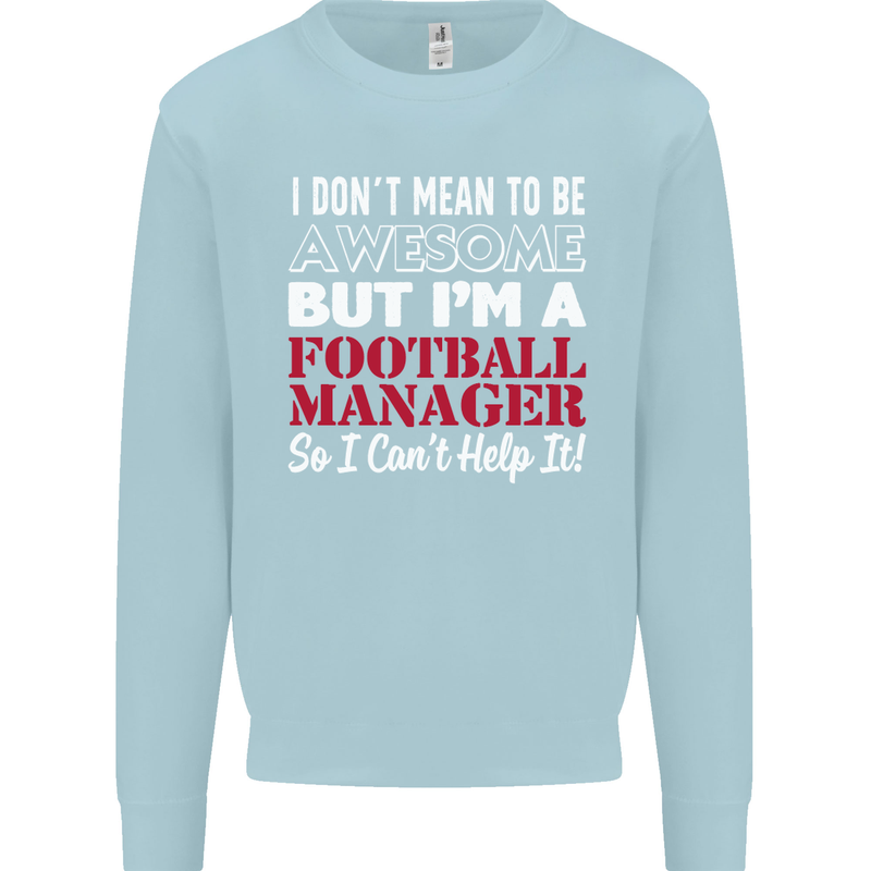 I Don't Mean to Be Football Manager Footy Mens Sweatshirt Jumper Light Blue
