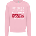 I Don't Mean to Be Football Manager Footy Mens Sweatshirt Jumper Light Pink