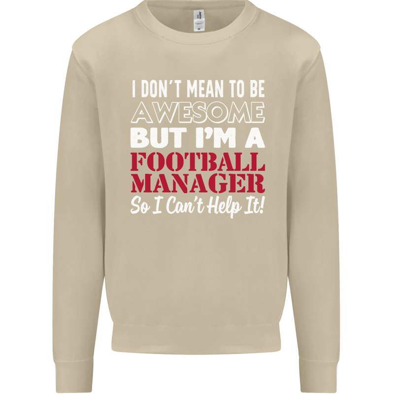 I Don't Mean to Be Football Manager Footy Mens Sweatshirt Jumper Sand