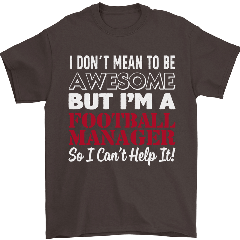 I Don't Mean to Be Football Manager Footy Mens T-Shirt Cotton Gildan Dark Chocolate