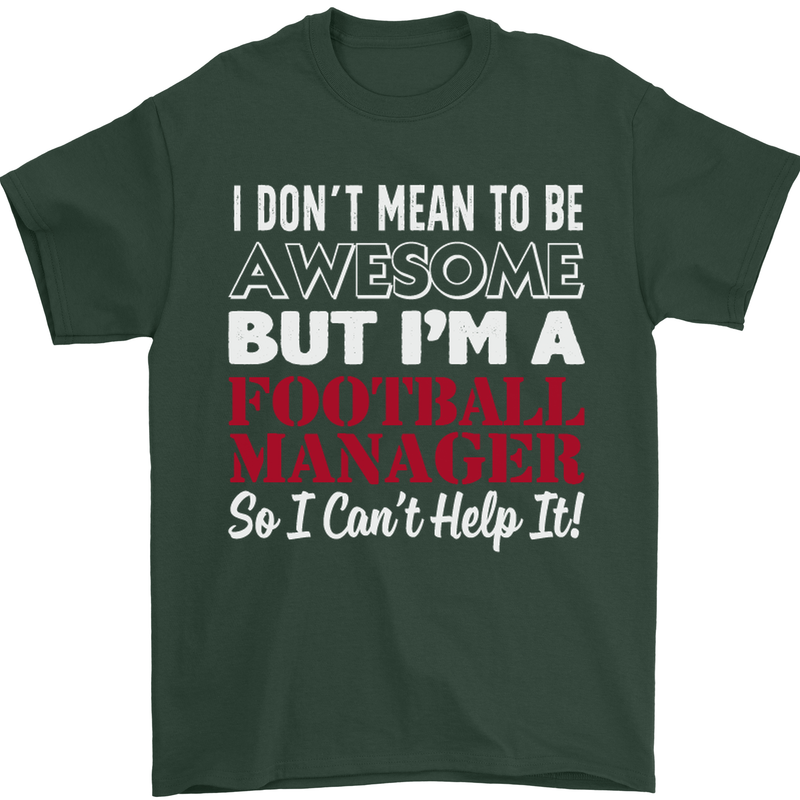 I Don't Mean to Be Football Manager Footy Mens T-Shirt Cotton Gildan Forest Green