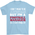 I Don't Mean to Be Football Manager Footy Mens T-Shirt Cotton Gildan Light Blue
