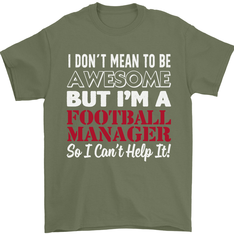 I Don't Mean to Be Football Manager Footy Mens T-Shirt Cotton Gildan Military Green