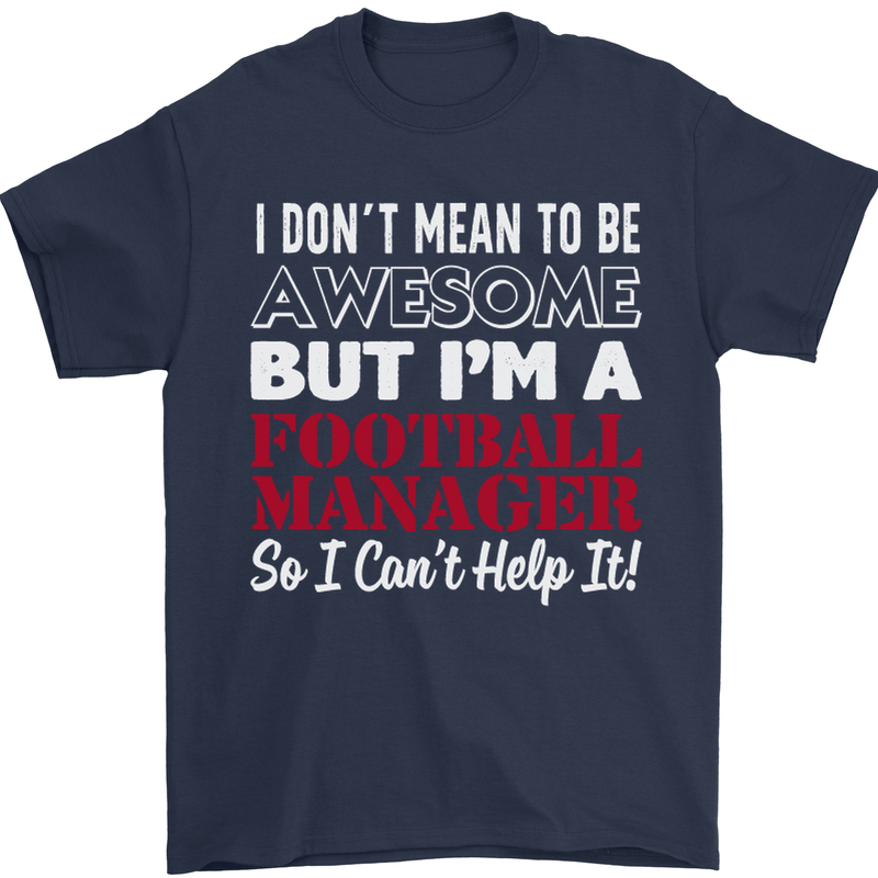 I Don't Mean to Be Football Manager Footy Mens T-Shirt Cotton Gildan Navy Blue