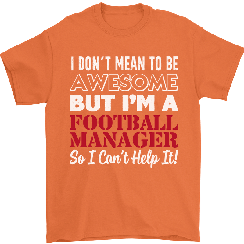 I Don't Mean to Be Football Manager Footy Mens T-Shirt Cotton Gildan Orange