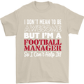 I Don't Mean to Be Football Manager Footy Mens T-Shirt Cotton Gildan Sand