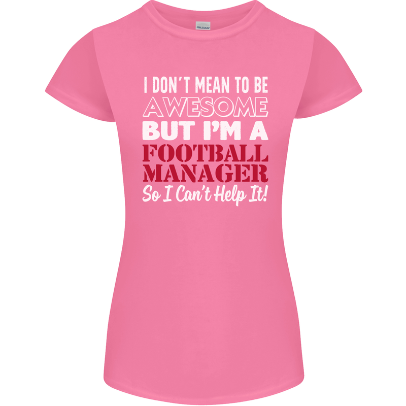 I Don't Mean to Be Football Manager Footy Womens Petite Cut T-Shirt Azalea