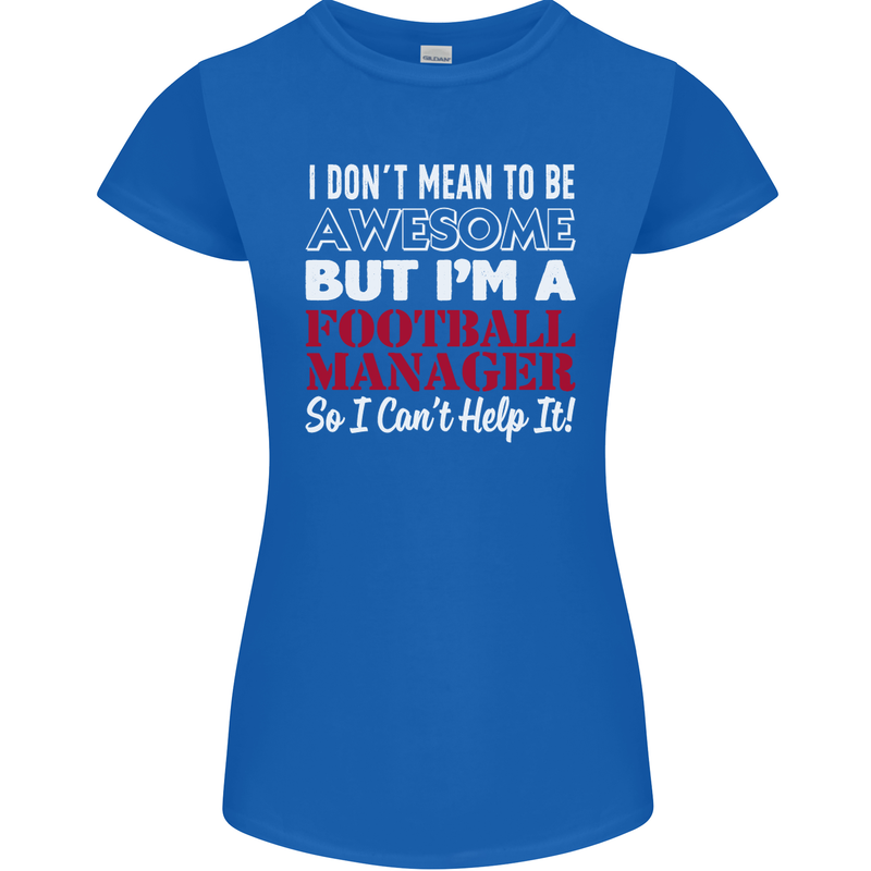 I Don't Mean to Be Football Manager Footy Womens Petite Cut T-Shirt Royal Blue