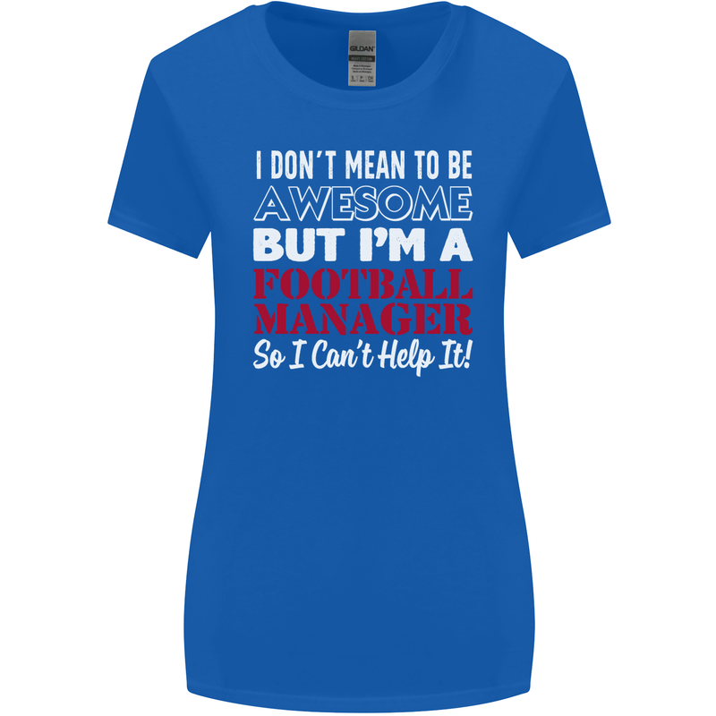 I Don't Mean to Be Football Manager Footy Womens Wider Cut T-Shirt Royal Blue