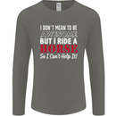 I Don't Mean to Be I Ride a Horse Riding Mens Long Sleeve T-Shirt Charcoal