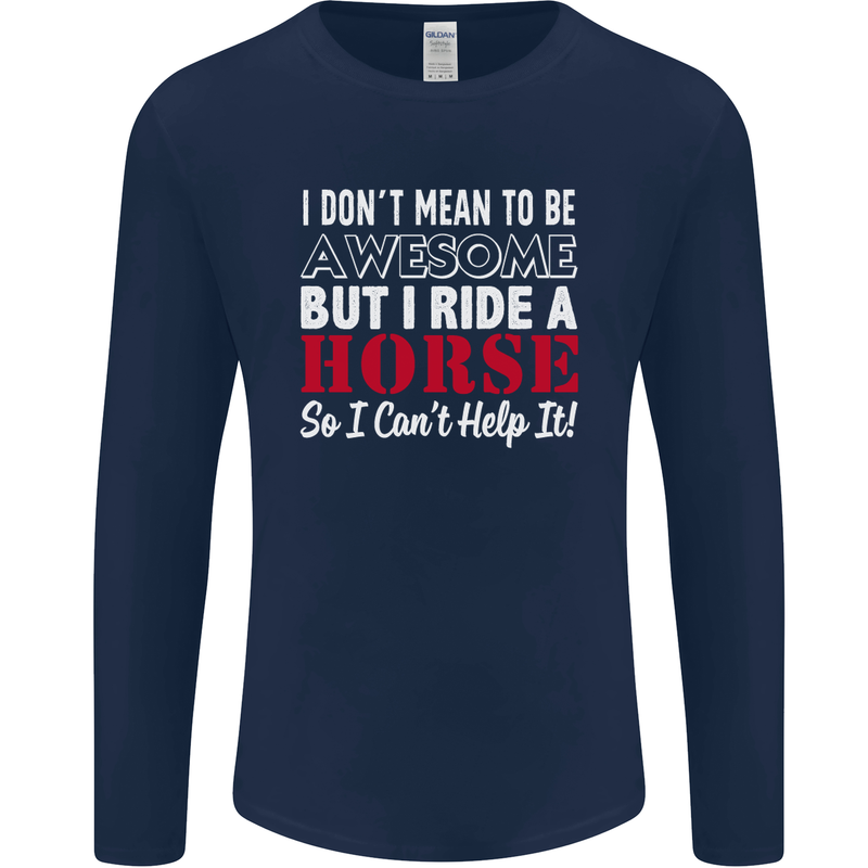 I Don't Mean to Be I Ride a Horse Riding Mens Long Sleeve T-Shirt Navy Blue