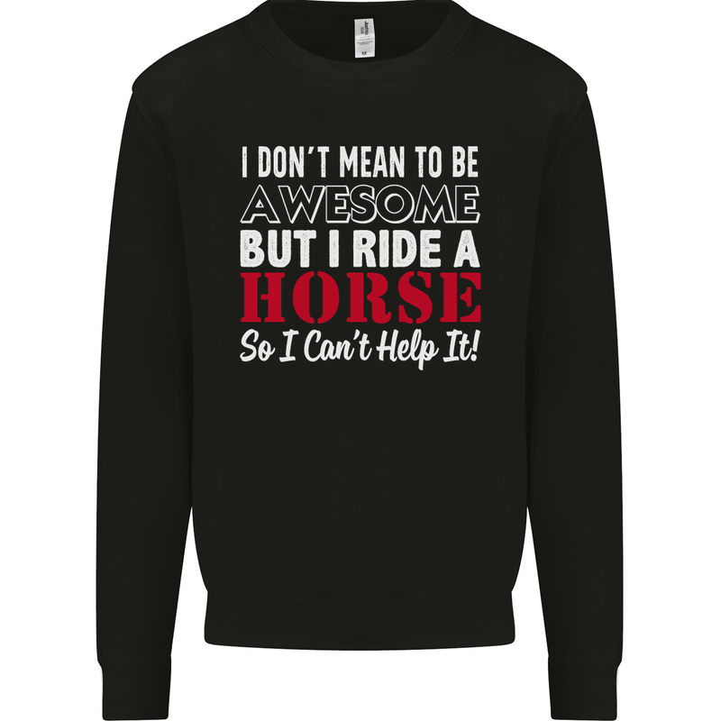 I Don't Mean to Be I Ride a Horse Riding Mens Sweatshirt Jumper Black