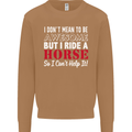 I Don't Mean to Be I Ride a Horse Riding Mens Sweatshirt Jumper Caramel Latte