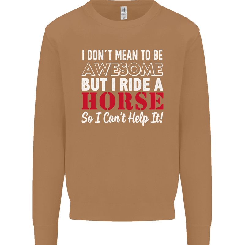 I Don't Mean to Be I Ride a Horse Riding Mens Sweatshirt Jumper Caramel Latte