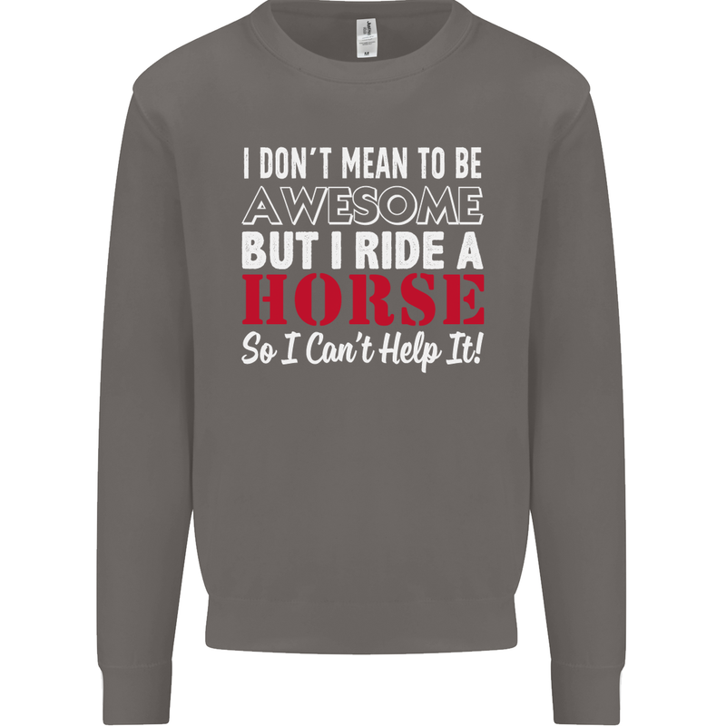 I Don't Mean to Be I Ride a Horse Riding Mens Sweatshirt Jumper Charcoal