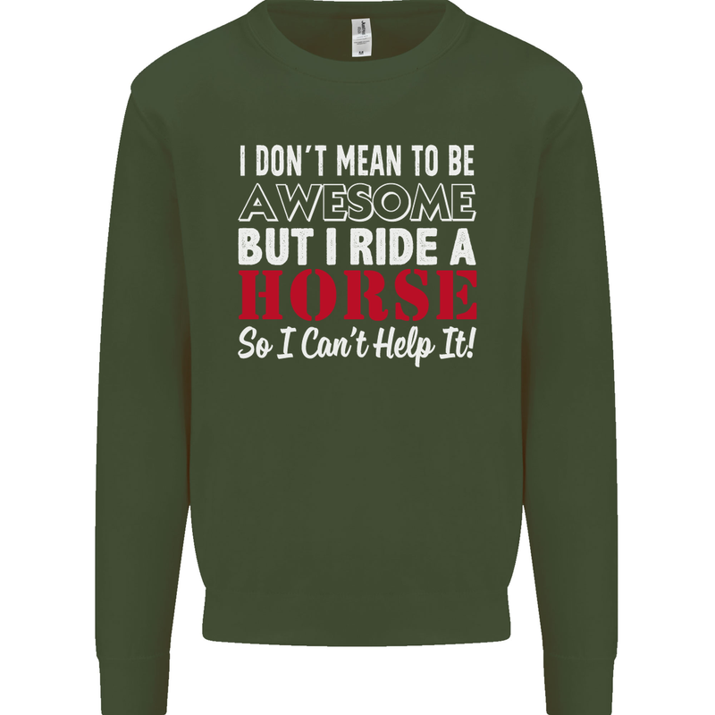 I Don't Mean to Be I Ride a Horse Riding Mens Sweatshirt Jumper Forest Green