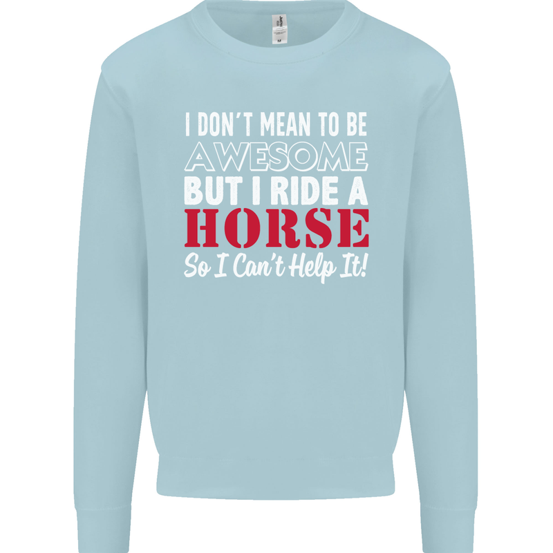 I Don't Mean to Be I Ride a Horse Riding Mens Sweatshirt Jumper Light Blue