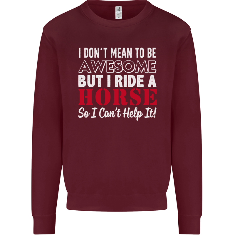 I Don't Mean to Be I Ride a Horse Riding Mens Sweatshirt Jumper Maroon