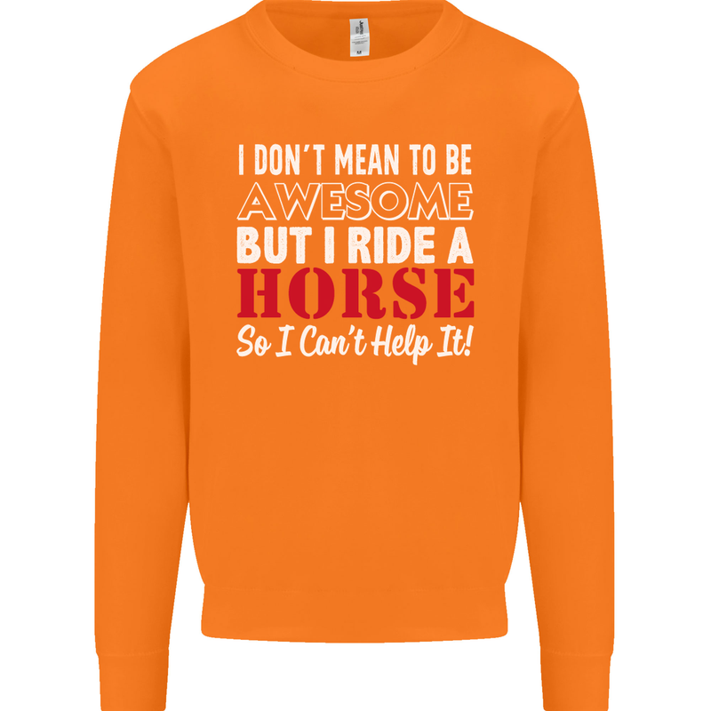I Don't Mean to Be I Ride a Horse Riding Mens Sweatshirt Jumper Orange