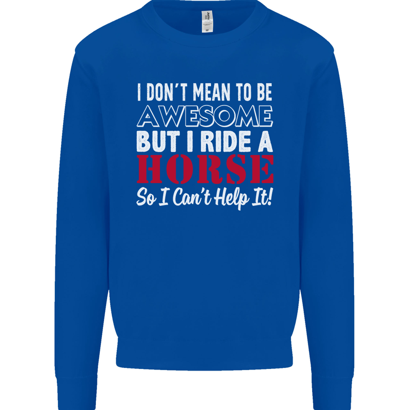 I Don't Mean to Be I Ride a Horse Riding Mens Sweatshirt Jumper Royal Blue
