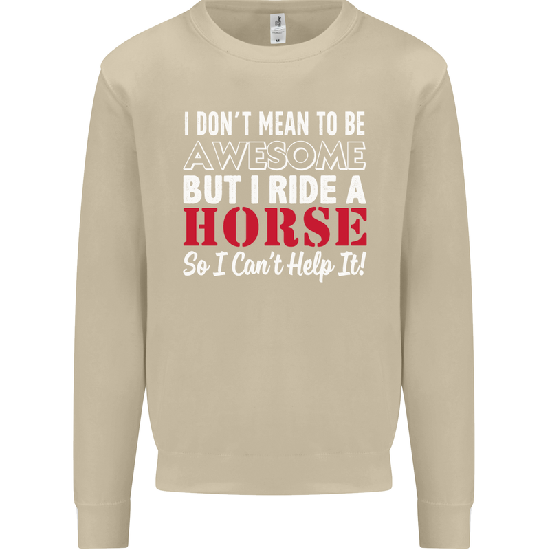 I Don't Mean to Be I Ride a Horse Riding Mens Sweatshirt Jumper Sand
