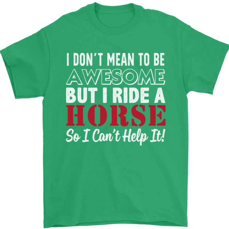 I Don't Mean to Be I Ride a Horse Riding Mens T-Shirt Cotton Gildan Irish Green