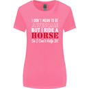 I Don't Mean to Be I Ride a Horse Riding Womens Wider Cut T-Shirt Azalea