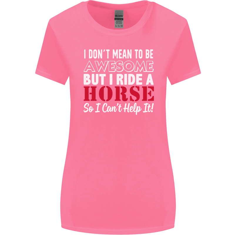 I Don't Mean to Be I Ride a Horse Riding Womens Wider Cut T-Shirt Azalea
