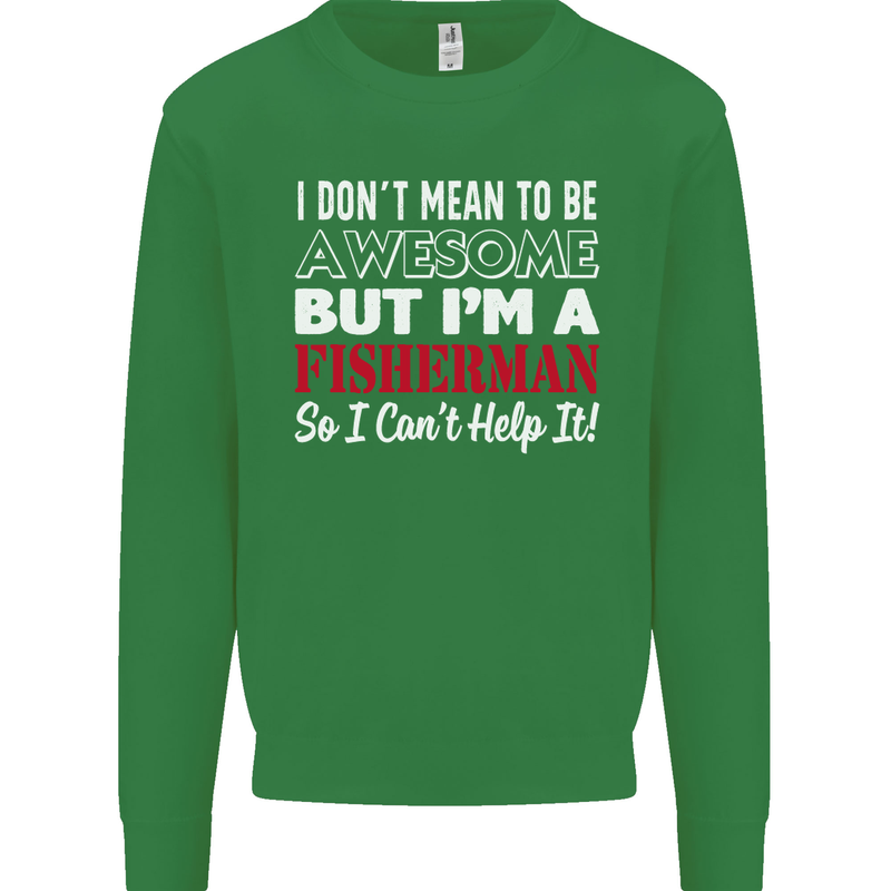 I Don't Mean to Be I'm a Fisherman Fishing Kids Sweatshirt Jumper Irish Green