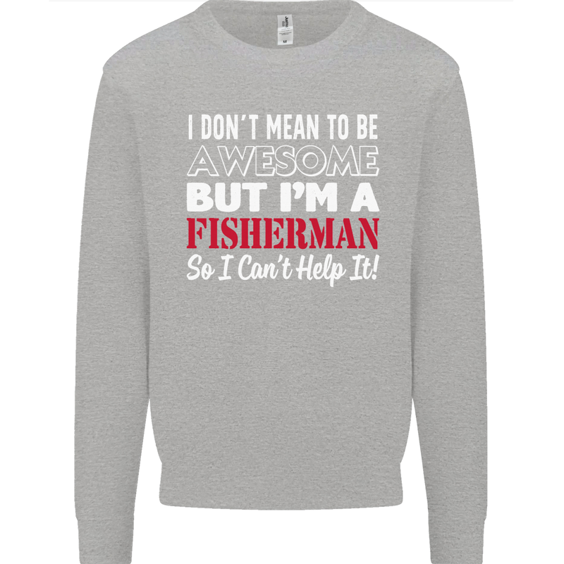 I Don't Mean to Be I'm a Fisherman Fishing Kids Sweatshirt Jumper Sports Grey