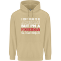 I Don't Mean to Be I'm a Fisherman Fishing Mens 80% Cotton Hoodie Sand