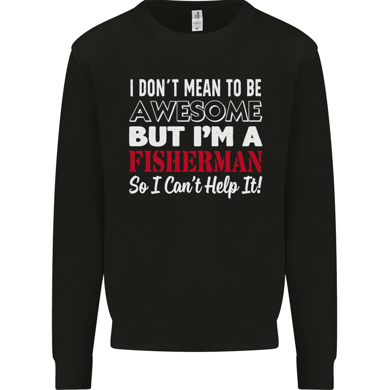 I Don't Mean to Be I'm a Fisherman Fishing Mens Sweatshirt Jumper Black