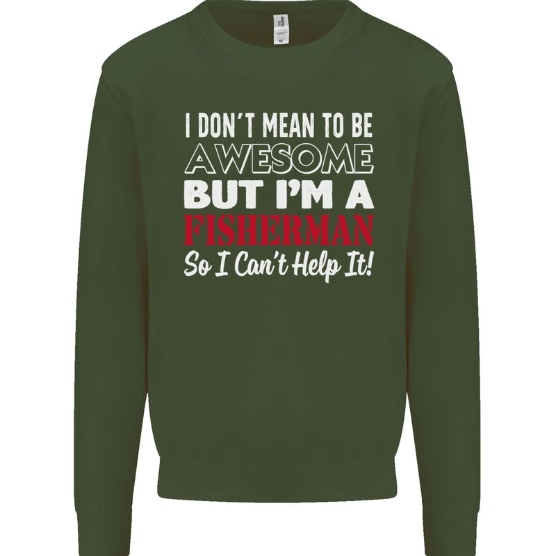 I Don't Mean to Be I'm a Fisherman Fishing Mens Sweatshirt Jumper Forest Green