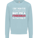 I Don't Mean to Be I'm a Fisherman Fishing Mens Sweatshirt Jumper Light Blue