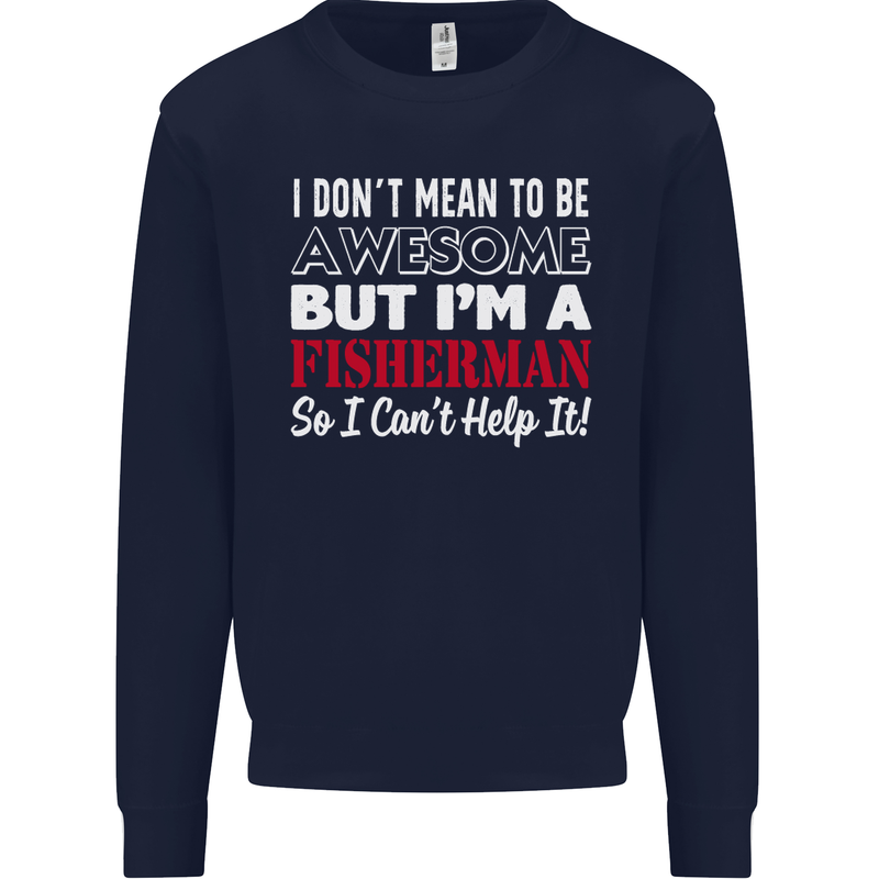 I Don't Mean to Be I'm a Fisherman Fishing Mens Sweatshirt Jumper Navy Blue