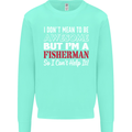 I Don't Mean to Be I'm a Fisherman Fishing Mens Sweatshirt Jumper Peppermint