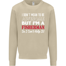 I Don't Mean to Be I'm a Fisherman Fishing Mens Sweatshirt Jumper Sand