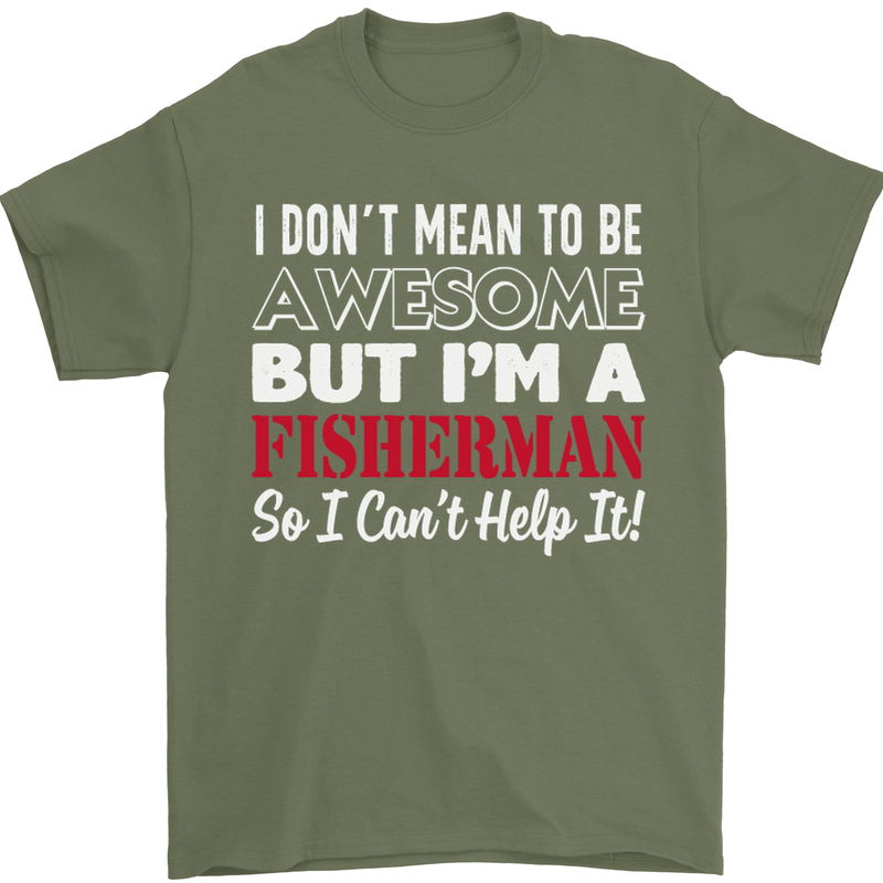 I Don't Mean to Be I'm a Fisherman Fishing Mens T-Shirt Cotton Gildan Military Green