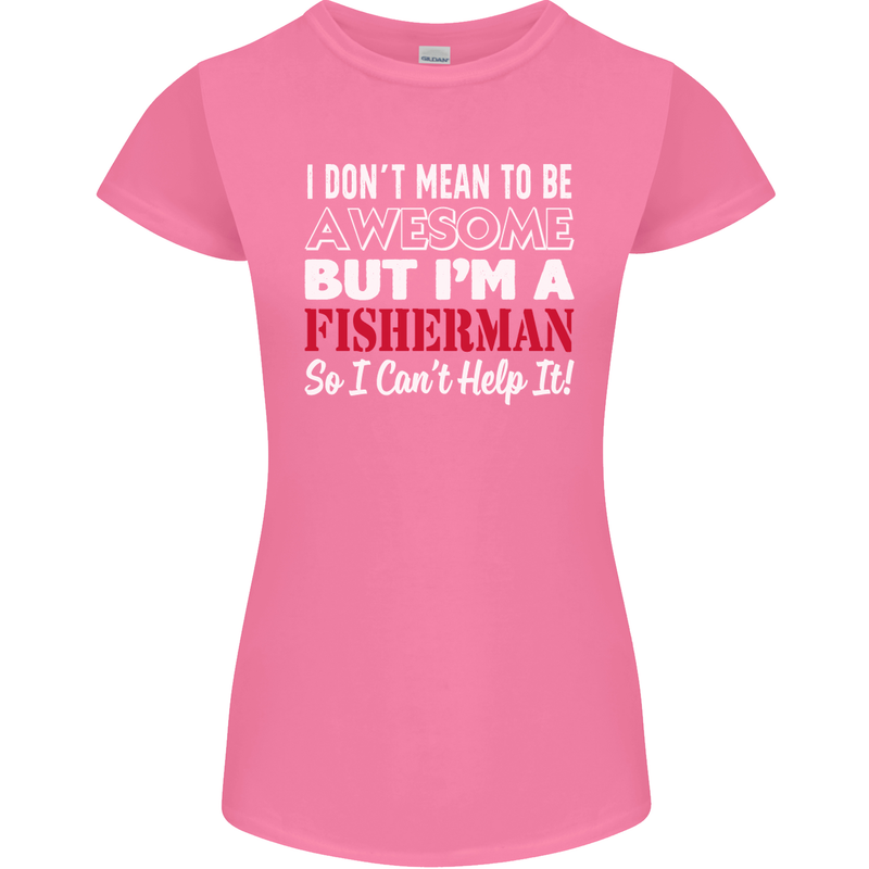 I Don't Mean to Be I'm a Fisherman Fishing Womens Petite Cut T-Shirt Azalea
