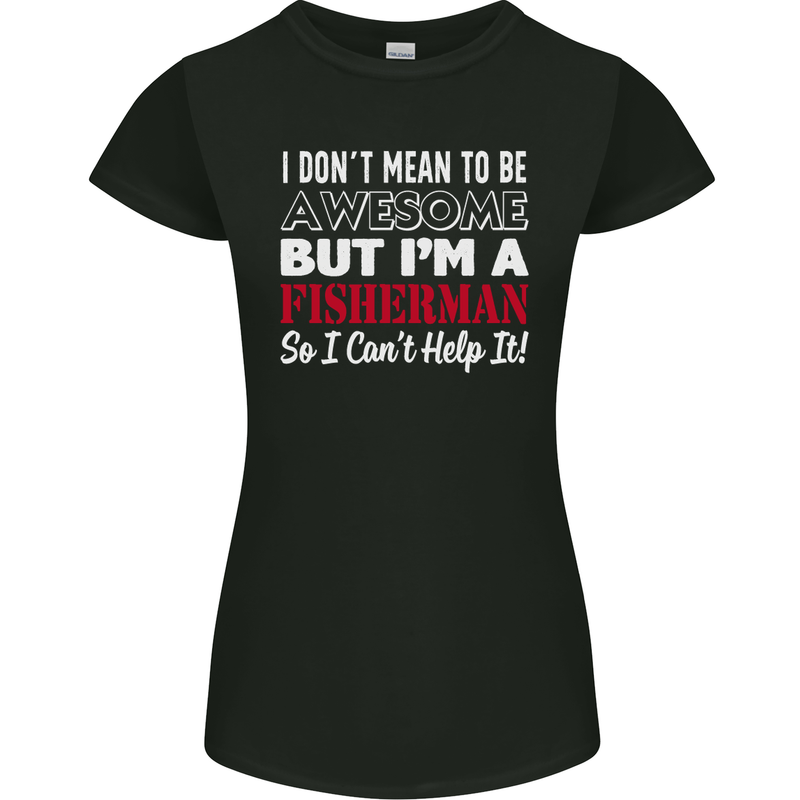 I Don't Mean to Be I'm a Fisherman Fishing Womens Petite Cut T-Shirt Black