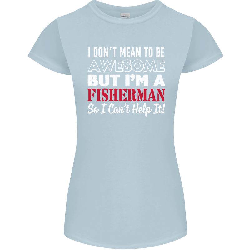 I Don't Mean to Be I'm a Fisherman Fishing Womens Petite Cut T-Shirt Light Blue