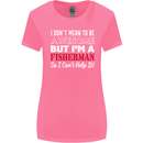I Don't Mean to Be I'm a Fisherman Fishing Womens Wider Cut T-Shirt Azalea