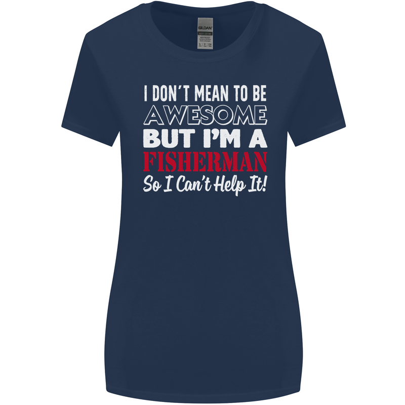 I Don't Mean to Be I'm a Fisherman Fishing Womens Wider Cut T-Shirt Navy Blue