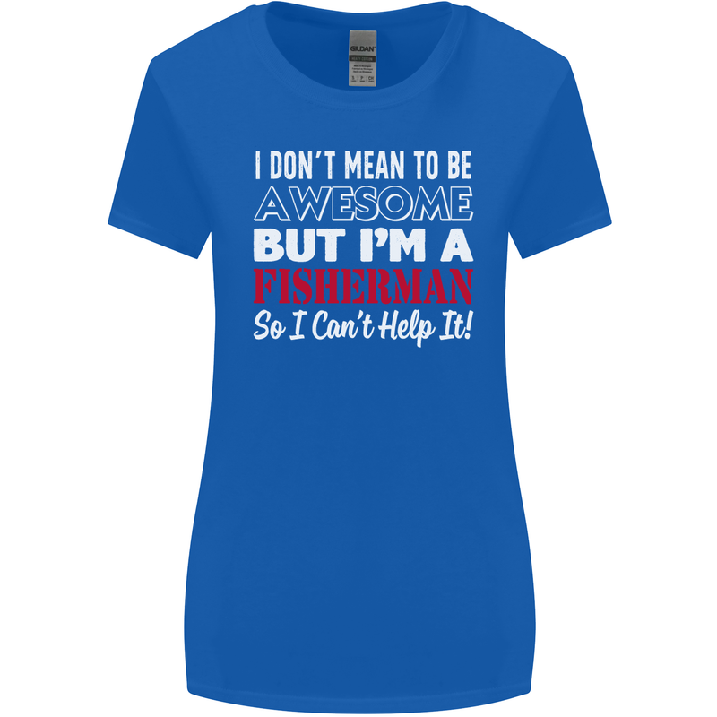 I Don't Mean to Be I'm a Fisherman Fishing Womens Wider Cut T-Shirt Royal Blue