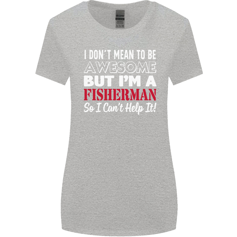 I Don't Mean to Be I'm a Fisherman Fishing Womens Wider Cut T-Shirt Sports Grey
