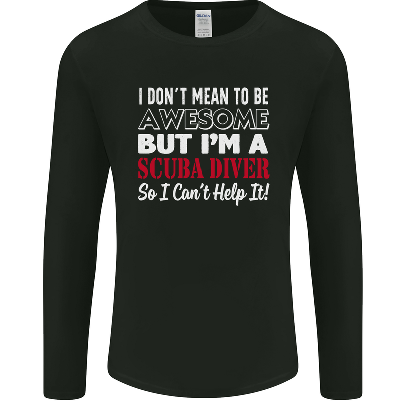 I Don't Mean to Be I'm a Scuba Diver Diving Mens Long Sleeve T-Shirt Black