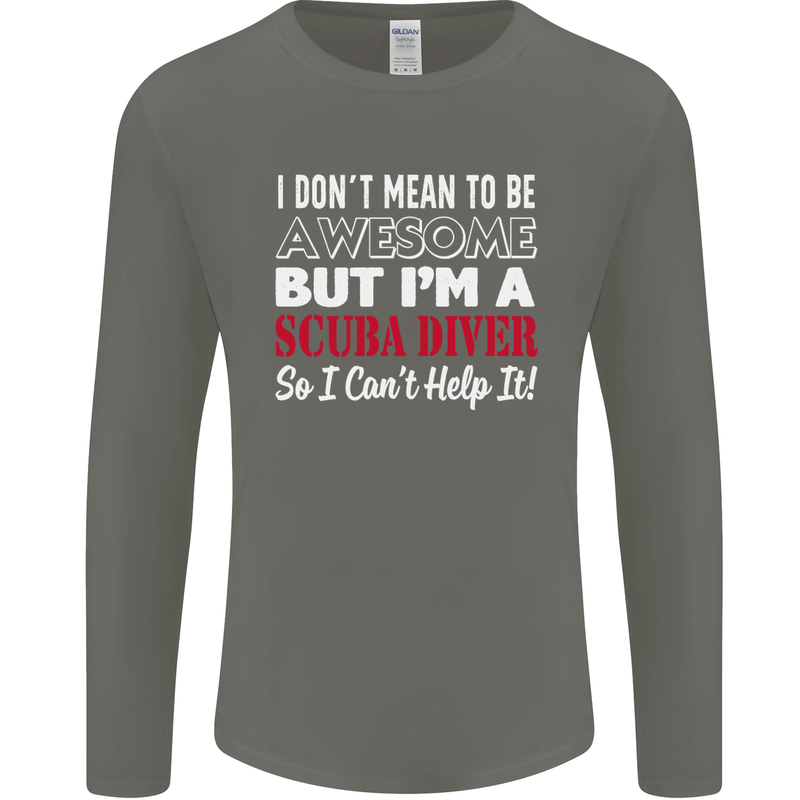 I Don't Mean to Be I'm a Scuba Diver Diving Mens Long Sleeve T-Shirt Charcoal