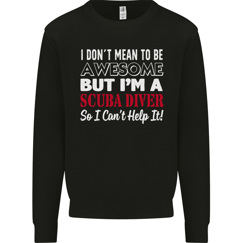 I Don't Mean to Be I'm a Scuba Diver Diving Mens Sweatshirt Jumper Black